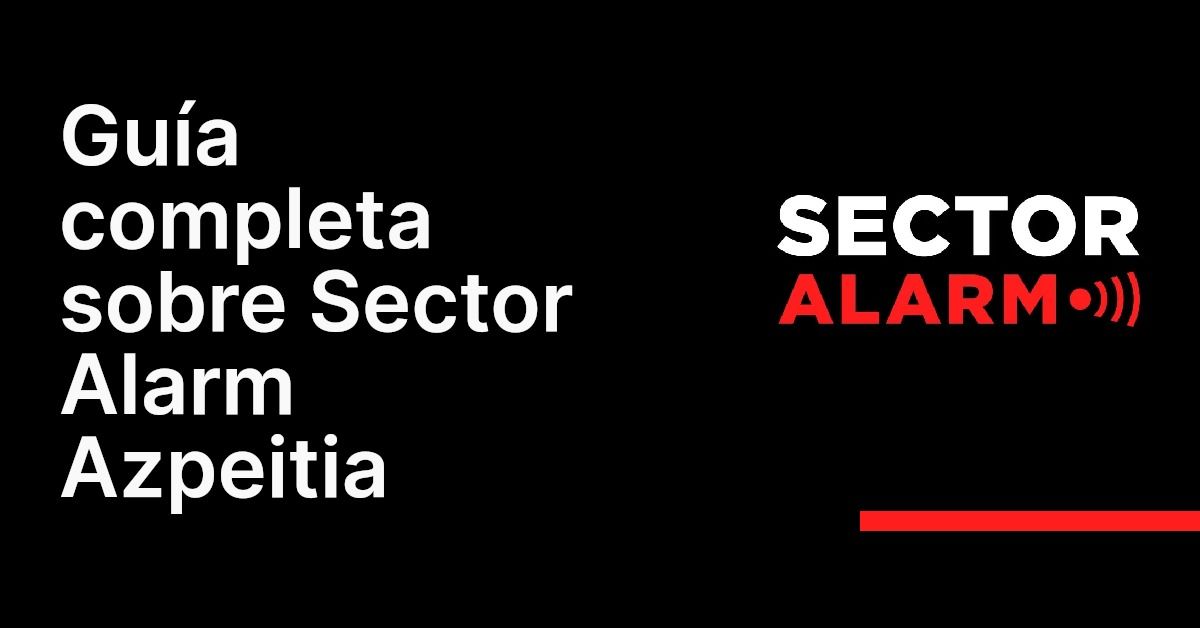 Guía completa sobre Sector Alarm Azpeitia